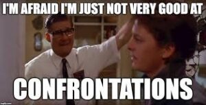 Back to the Future meme, line where George McFly tells Marty he is not good at confrontations.