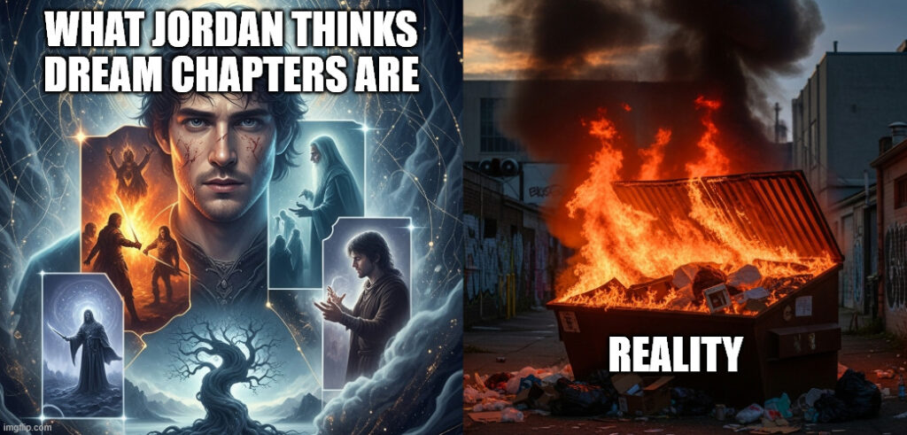 Meme showing what Jordan thinks dream chapters are (deep, mystical art) vs. reality (dumpster fire)