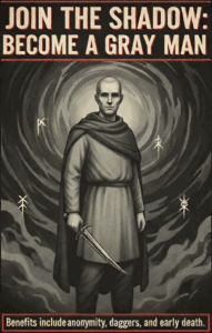 A propaganda poster depicting a Gray Man. It reads, "JOIN THE SHADOW: BECOME A GRAY MAN" on top, and along the bottom, "Benefits include anonymity, daggers, and early death."