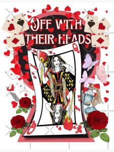 A depiction of a Queen of Heart card where the queen looks devious. The words "Off With Their Heads" is written above.