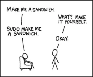 The famous XKCD comic in which Person A says, "Make me a sandwich." Person B says, "What? Make it yourself." Persona A presses: "Sudo make me a sandwich." Person B replies, "Okay."
